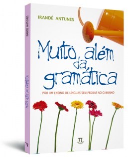 Muito al�m da gram�tica: por um ensino de l�nguas sem pedras no caminho