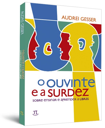 Ouvinte e a surdez - sobre ensinar e aprender a LIBRAS (O)