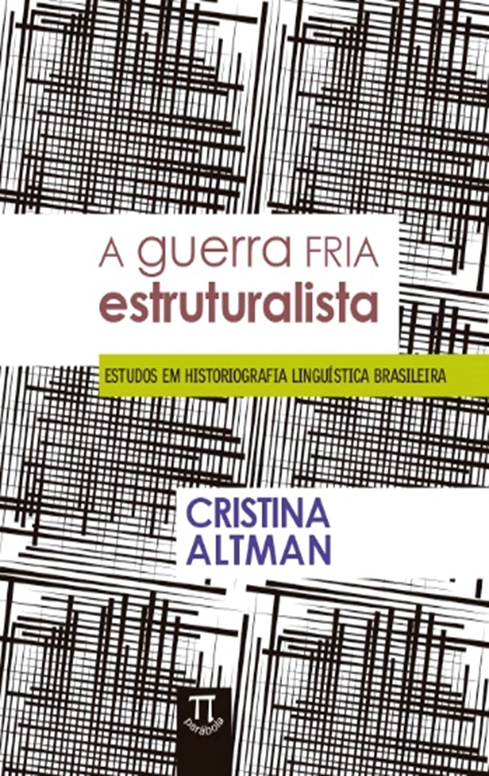 A guerra fria estruturalista: estudos em historiografia lingu�stica brasileira